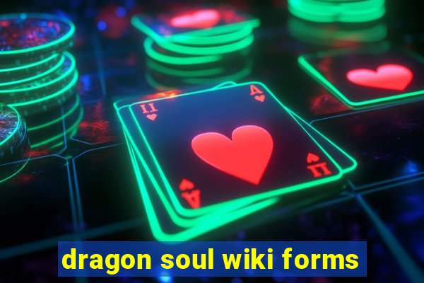 dragon soul wiki forms